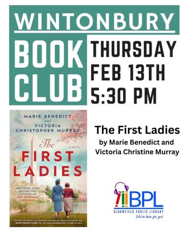 Wintonbury Book club Thursday Feb 13th 5:30 The First Ladies by Marie Benedict and Victoria Christine Murray