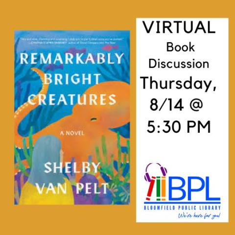 Remarkably Bright Creatures by Shelby Van Pelt virtual book discussion Thursday 8/14 @ 5:30 pm BPL we're here for you