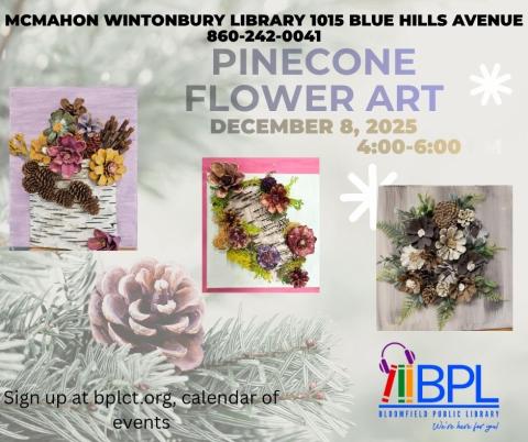 Pinecone Flower Art December 8, 2025 4-6 PM at McMahon Wintonbury Library